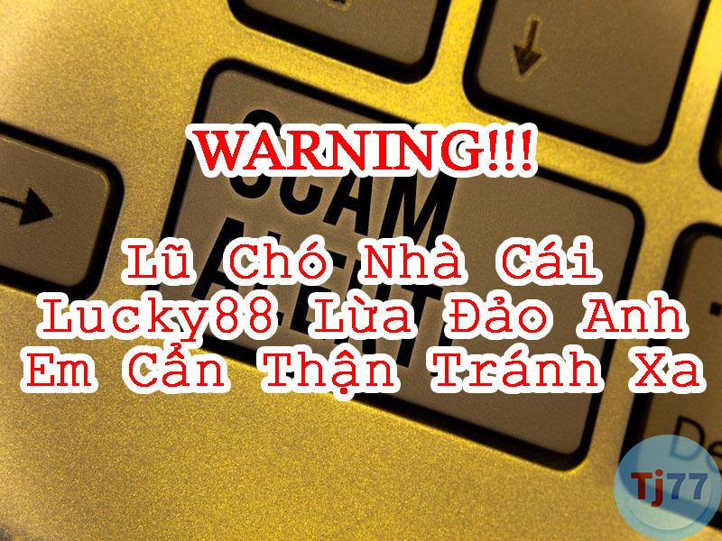 Nhà Cái Lucky88 Lừa Đảo