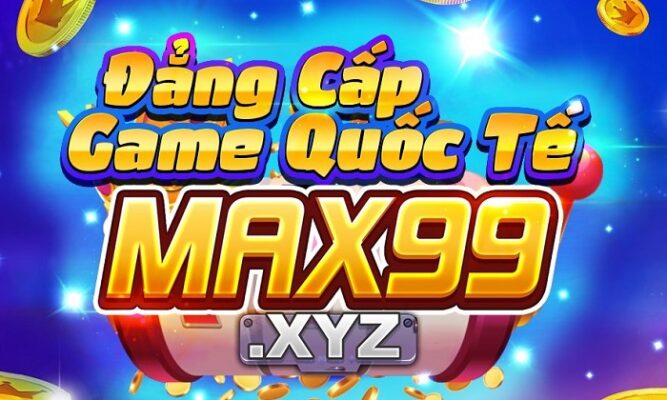 Tải app Max99 XYZ