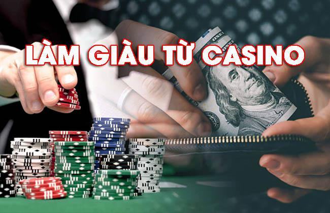 Bạn muốn làm giàu từ casino?